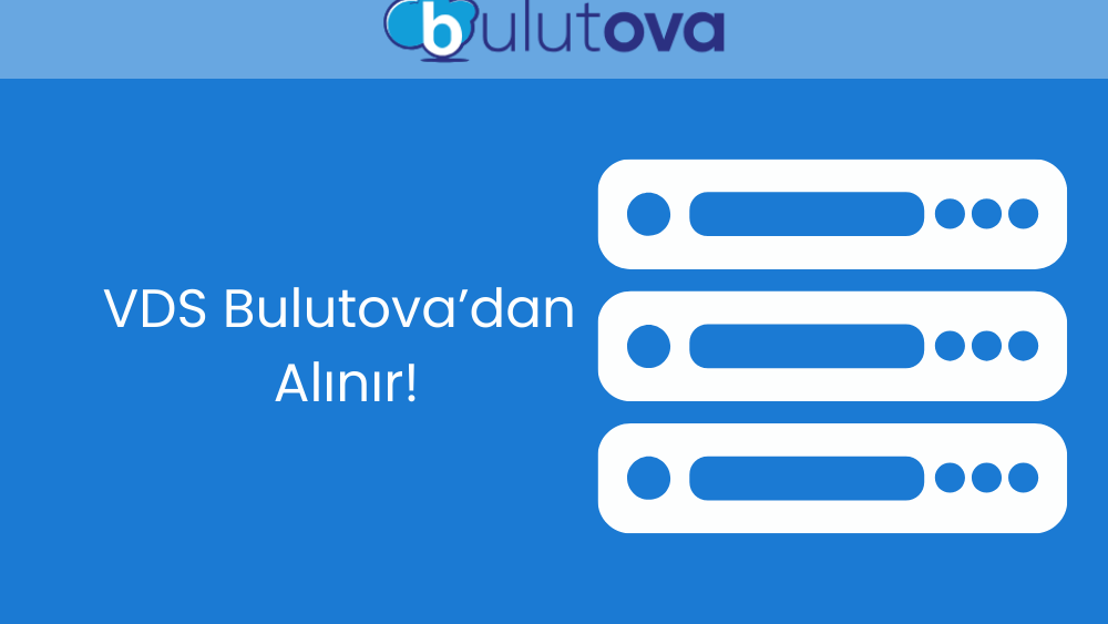 VDS Satın Alarak İşinizi Güçlendirin: Bulutova'nın Güçlü Çözümleri